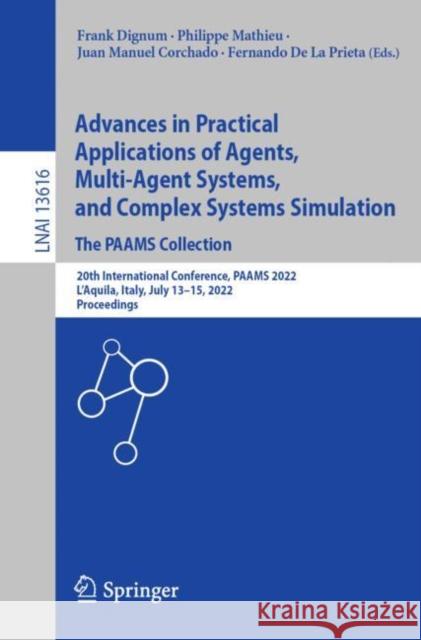 Advances in Practical Applications of Agents, Multi-Agent Systems, and Complex Systems Simulation. The PAAMS Collection: 20th International Conference, PAAMS 2022, L'Aquila, Italy, July 13–15, 2022, P Frank Dignum Philippe Mathieu Juan Manuel Corchado 9783031181917