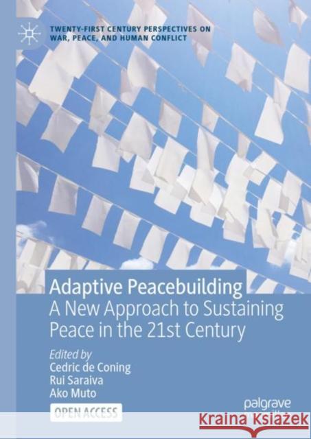 Adaptive Peacebuilding: A New Approach to Sustaining Peace in the 21st Century Cedric d Rui Saraiva Ako Muto 9783031182181 Palgrave MacMillan