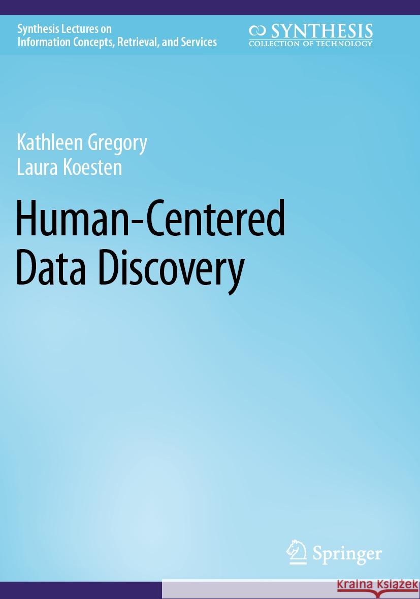 Human-Centered Data Discovery Kathleen Gregory Laura Koesten 9783031182259 Springer