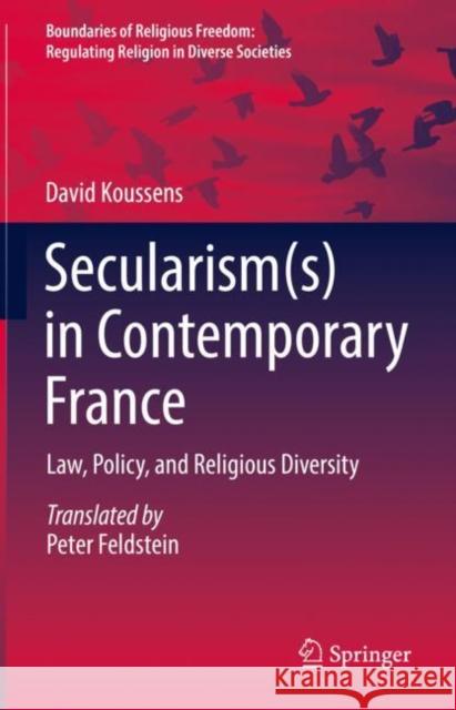 Secularism(s) in Contemporary France: Law, Policy, and Religious Diversity David Koussens 9783031182303 Springer