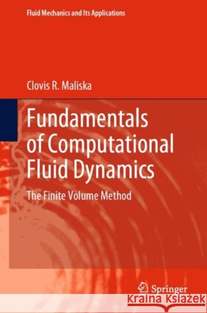 Fundamentals of Computational Fluid Dynamics: The Finite Volume Method Clovis R. Maliska 9783031182341 Springer