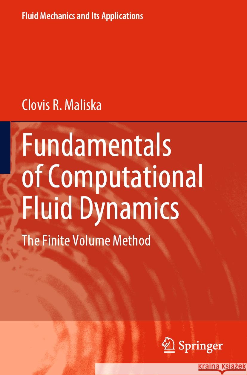 Fundamentals of Computational Fluid Dynamics: The Finite Volume Method Clovis R. Maliska 9783031182372 Springer