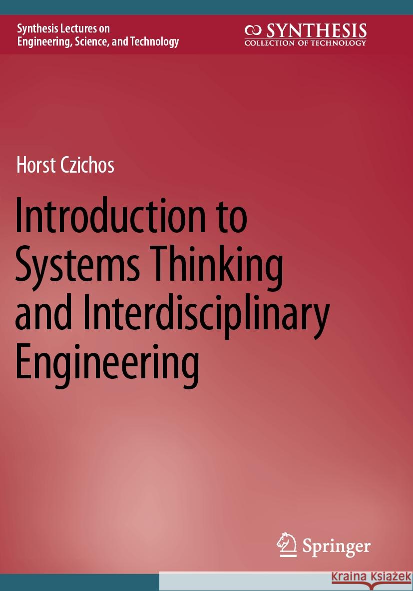 Introduction to Systems Thinking and Interdisciplinary Engineering  Horst Czichos 9783031182419 Springer International Publishing