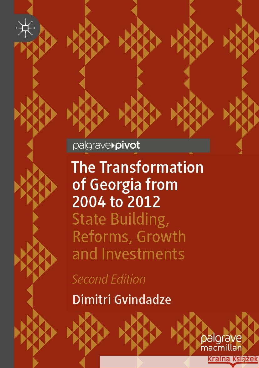 The Transformation of Georgia from 2004 to 2012: State Building, Reforms, Growth and Investments Dimitri Gvindadze 9783031182662 Palgrave MacMillan