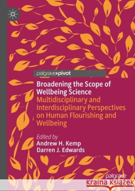 Broadening the Scope of Wellbeing Science: Multidisciplinary and Interdisciplinary Perspectives on Human Flourishing and Wellbeing Andrew H. Kemp Darren J. Edwards 9783031183287