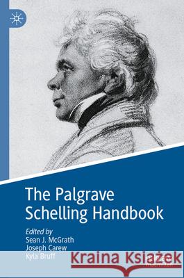 The Palgrave Schelling Handbook Sean J. McGrath Joseph Carew Kyla Bruff 9783031183386 Palgrave MacMillan