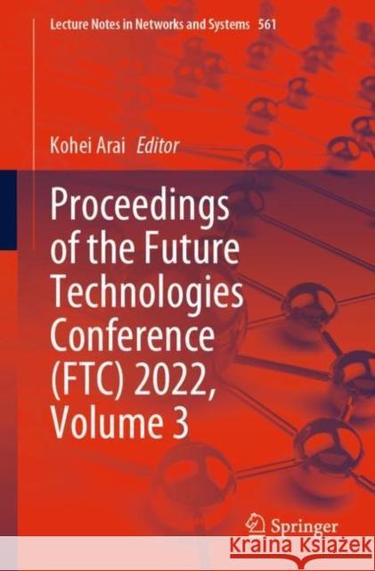 Proceedings of the Future Technologies Conference (FTC) 2022, Volume 3 Kohei Arai 9783031183430