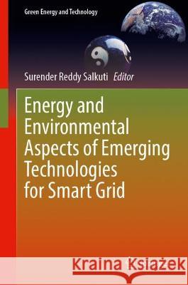 Energy and Environmental Aspects of Emerging Technologies for Smart Grid Surender Reddy Salkuti 9783031183881 Springer International Publishing AG