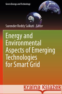Energy and Environmental Aspects of Emerging Technologies for Smart Grid Surender Reddy Salkuti 9783031183911 Springer