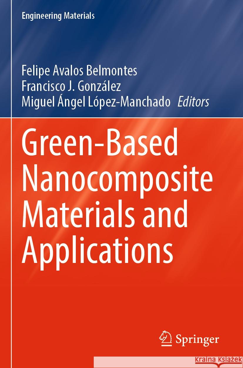 Green-Based Nanocomposite Materials and Applications Felipe Avalo Francisco J. Gonz?lez Miguel ?ngel L?pez-Manchado 9783031184307 Springer
