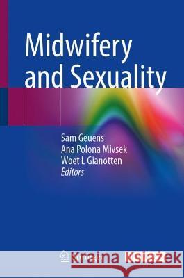 Midwifery and Sexuality Sam Geuens, Ana Polona Mivsek, Woet L Gianotten 9783031184345 Springer International Publishing AG