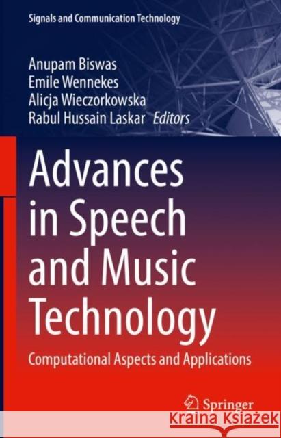 Advances in Speech and Music Technology: Computational Aspects and Applications Anupam Biswas Emile Wennekes Alicja Wieczorkowska 9783031184437