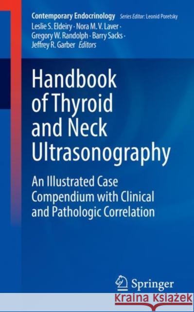 Handbook of Thyroid and Neck Ultrasonography: An Illustrated Case Compendium with Clinical and Pathologic Correlation Leslie S. Eldeiry Nora M. V. Laver Gregory W. Randolph 9783031184475