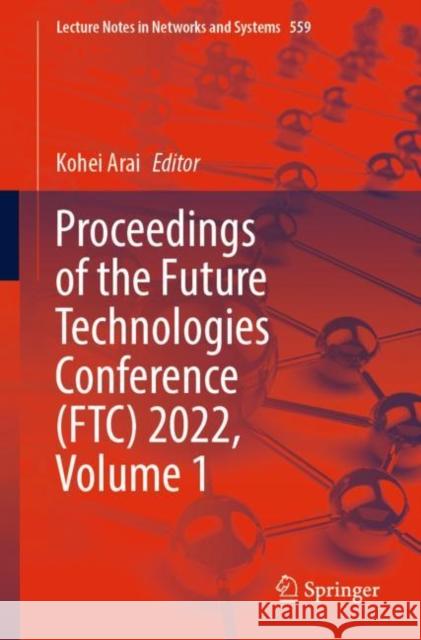 Proceedings of the Future Technologies Conference (FTC) 2022, Volume 1 Kohei Arai 9783031184604