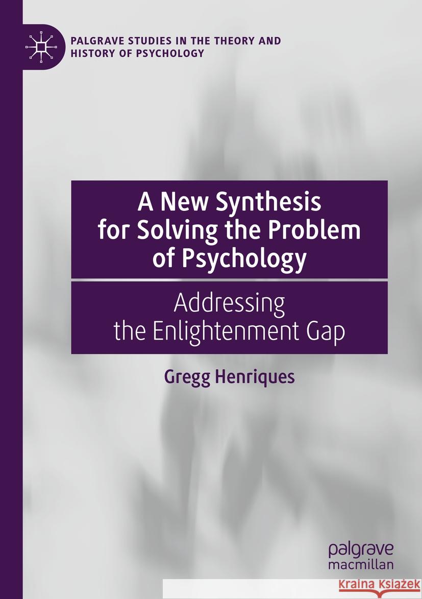 A New Synthesis for Solving the Problem of Psychology Gregg Henriques 9783031184956 Springer International Publishing