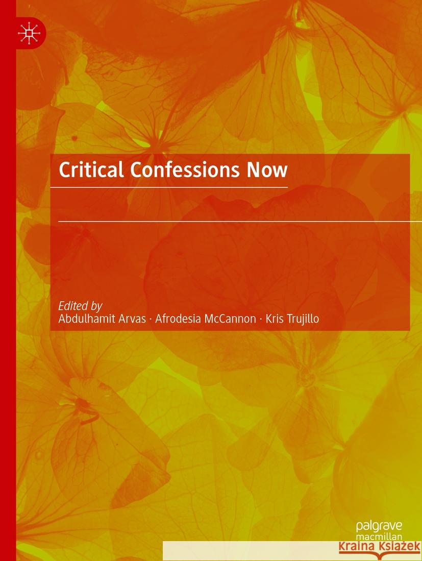 Critical Confessions Now Abdulhamit Arvas Afrodesia McCannon Kris Trujillo 9783031185106 Palgrave MacMillan