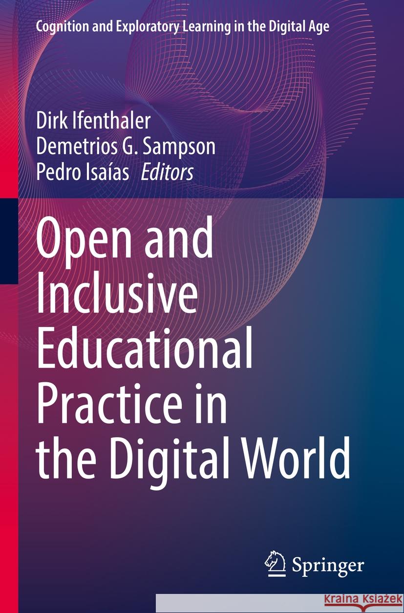 Open and Inclusive Educational Practice in the Digital World Dirk Ifenthaler Demetrios G. Sampson Pedro Isa?as 9783031185144 Springer