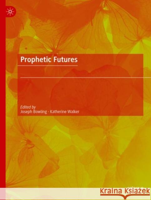 Prophetic Futures Joseph Bowling Katherine Walker 9783031185182 Palgrave MacMillan
