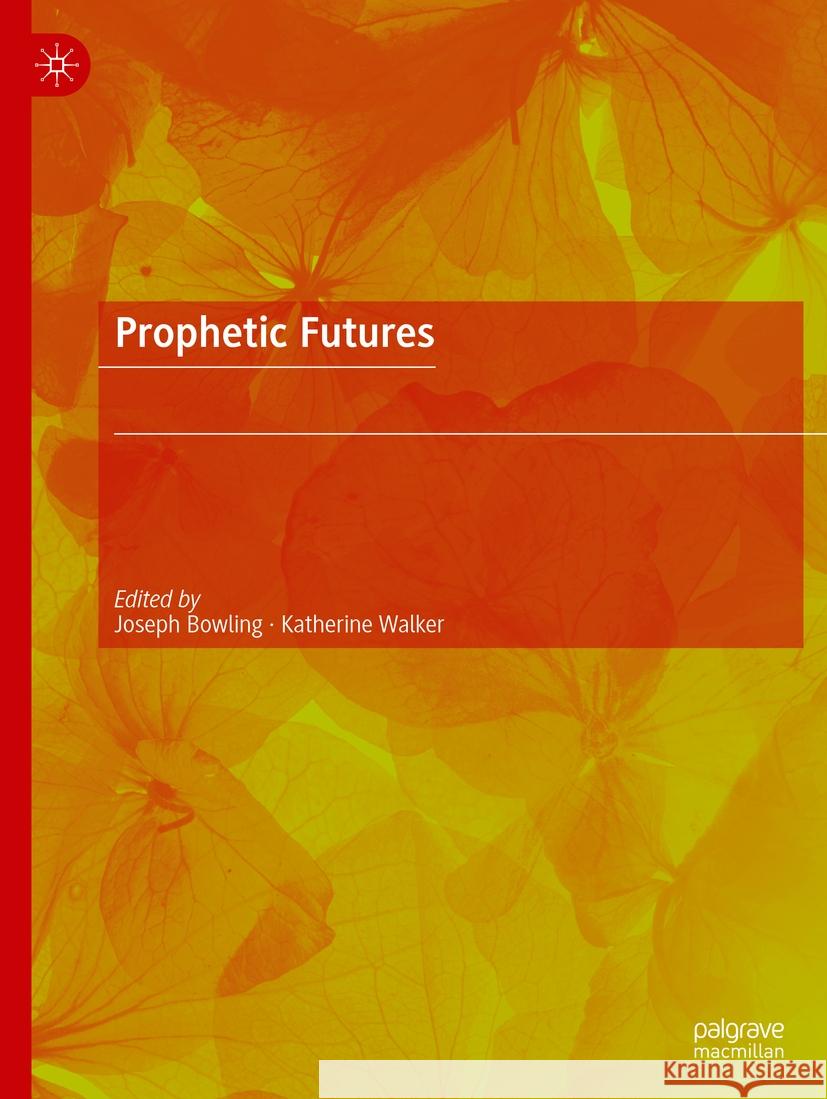 Prophetic Futures Joseph Bowling Katherine Walker 9783031185212 Palgrave MacMillan