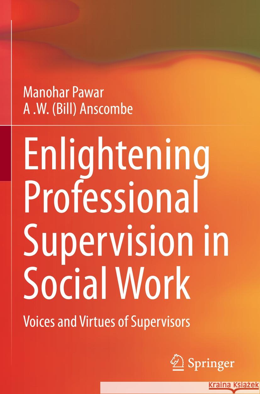 Enlightening Professional Supervision in Social Work Manohar Pawar, Anscombe, A .W. (Bill) 9783031185434