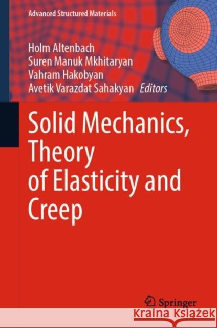 Solid Mechanics, Theory of Elasticity and Creep Holm Altenbach Suren Manuk Mkhitaryan Vahram Hakobyan 9783031185632 Springer