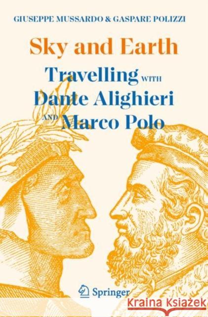 Sky and Earth: Travelling with Dante Alighieri and Marco Polo Polizzi, Gaspare 9783031186103 Springer International Publishing AG