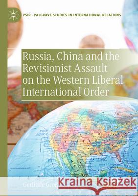 Russia, China and the Revisionist Assault on the Western Liberal International Order Gerlinde Groitl 9783031186615 Springer International Publishing