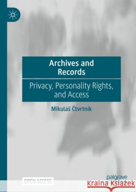Archives and Records: Privacy, Personality Rights, and Access Mikul?s Čtvrtn?k 9783031186660 Palgrave MacMillan