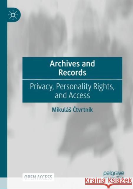 Archives and Records: Privacy, Personality Rights, and Access Mikul?s Čtvrtn?k 9783031186691 Palgrave MacMillan
