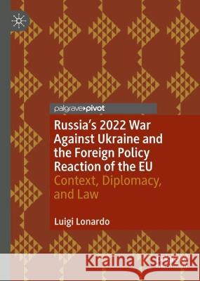 Russia's 2022 War Against Ukraine and the Foreign Policy Reaction of the EU: Context, Diplomacy, and Law Luigi Lonardo 9783031186936 Palgrave MacMillan