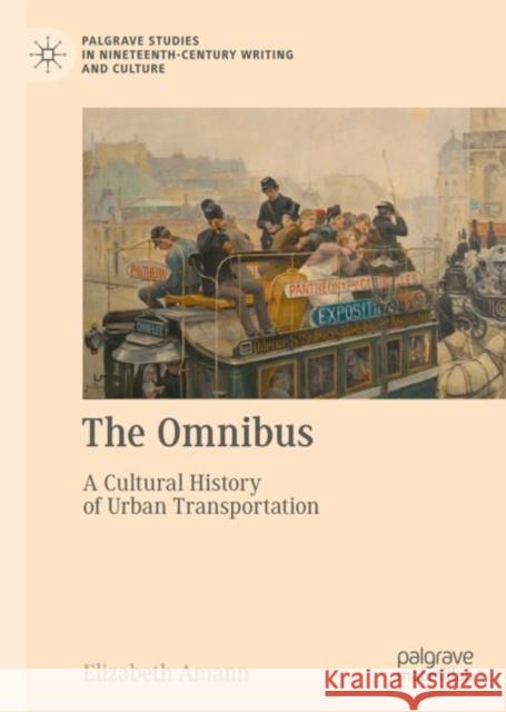 The Omnibus: A Cultural History of Urban Transportation Elizabeth Amann 9783031187070