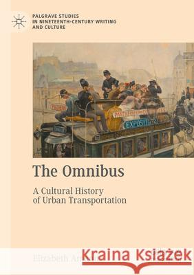 The Omnibus: A Cultural History of Urban Transportation Elizabeth Amann 9783031187100 Palgrave MacMillan