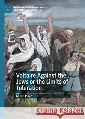 Voltaire Against the Jews, or the Limits of Toleration Piazza, Marco 9783031187117 Palgrave MacMillan