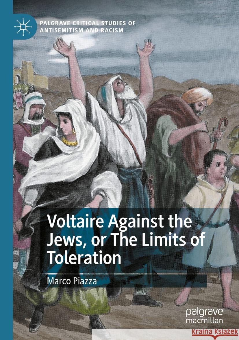 Voltaire Against the Jews, or the Limits of Toleration Marco Piazza 9783031187148 Palgrave MacMillan