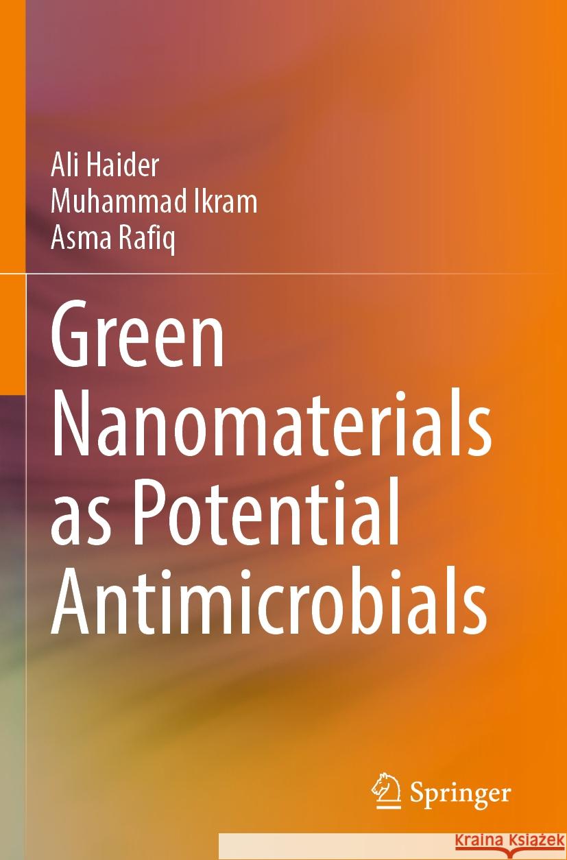 Green Nanomaterials as Potential Antimicrobials Ali Haider, Muhammad Ikram, Rafiq, Asma 9783031187223