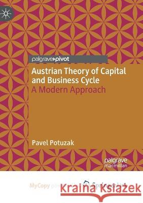 Austrian Theory of Capital and Business Cycle: A Modern Approach Pavel Potuzak 9783031187292 Palgrave MacMillan