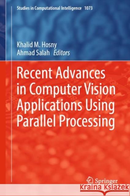 Recent Advances in Computer Vision Applications Using Parallel Processing Khalid M. Hosny Ahmad Salah 9783031187346