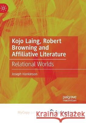 Kojo Laing, Robert Browning and Affiliative Literature: Relational Worlds Joseph Hankinson 9783031187773 Palgrave MacMillan