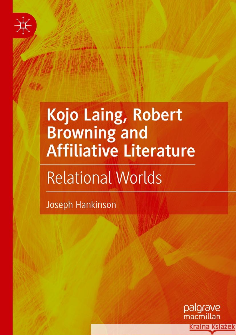 Kojo Laing, Robert Browning and Affiliative Literature: Relational Worlds Joseph Hankinson 9783031187780