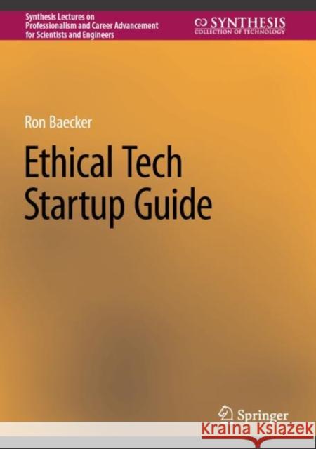 Ethical Tech Startup Guide Ron Baecker 9783031187797 Springer