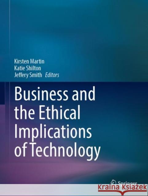 Business and the Ethical Implications of Technology Kirsten Martin Katie Shilton Jeffery Smith 9783031187933