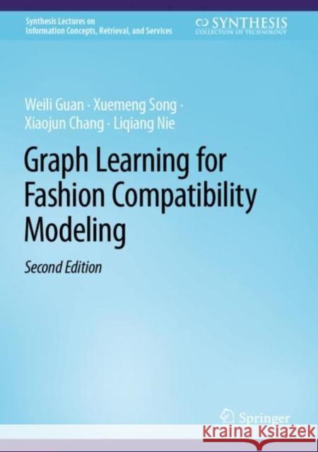 Graph Learning for Fashion Compatibility Modeling Weili Guan Xuemeng Song Xiaojun Chang 9783031188169