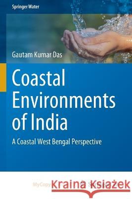 Coastal Environments of India: A Coastal West Bengal Perspective Gautam Kumar Das 9783031188473 Springer