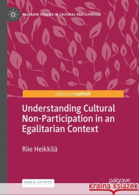 Understanding Cultural Non-Participation in an Egalitarian Context Riie Heikkil? 9783031188640 Palgrave MacMillan