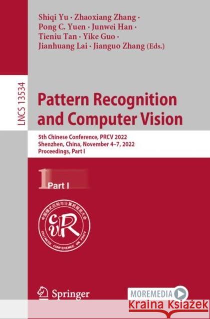 Pattern Recognition and Computer Vision: 5th Chinese Conference, PRCV 2022, Shenzhen, China, November 4–7, 2022, Proceedings, Part I Shiqi Yu Zhaoxiang Zhang Pong C. Yuen 9783031189067 Springer