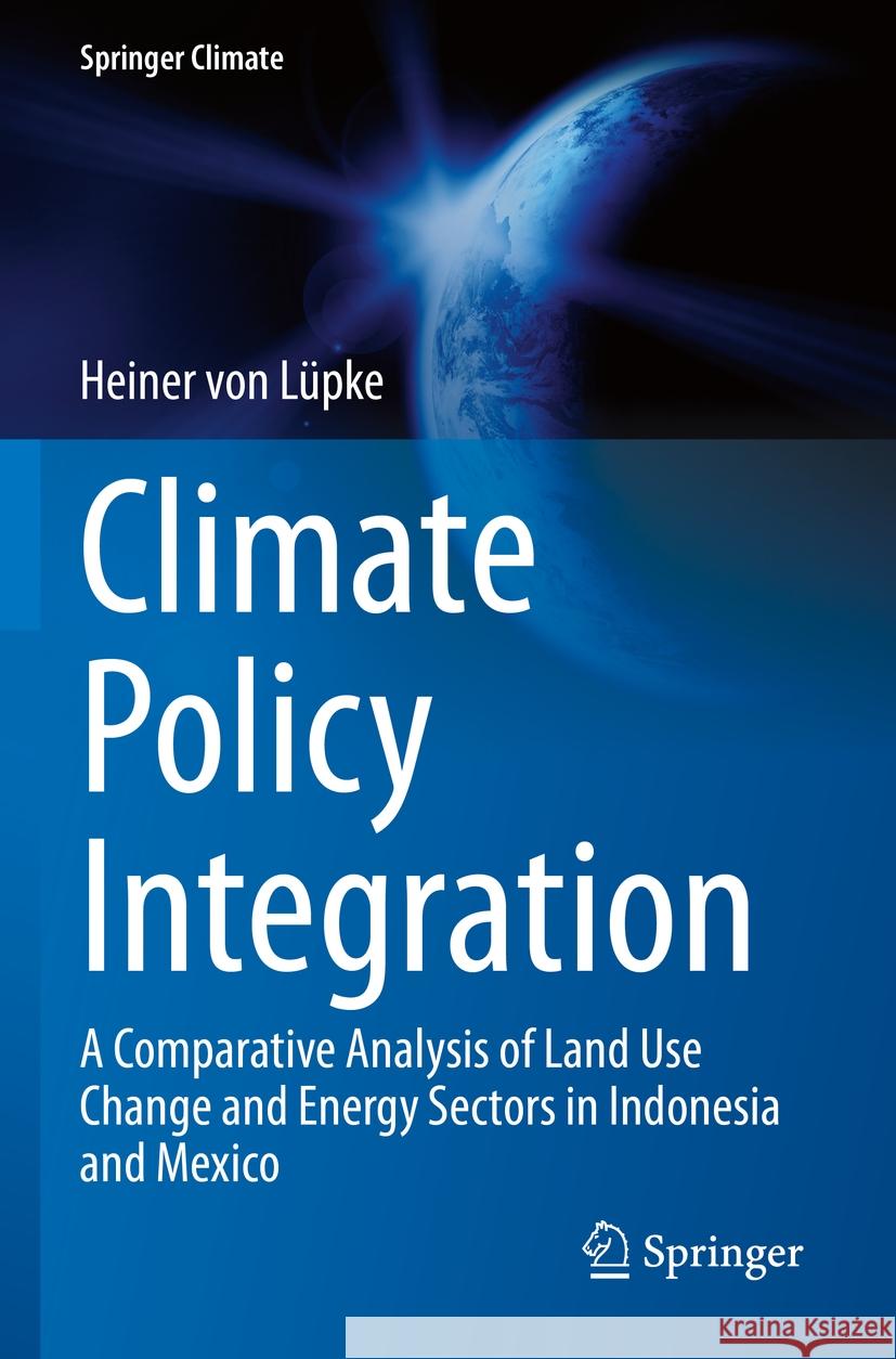Climate Policy Integration: A Comparative Analysis of Land Use Change and Energy Sectors in Indonesia and Mexico Heiner Vo 9783031189296 Springer
