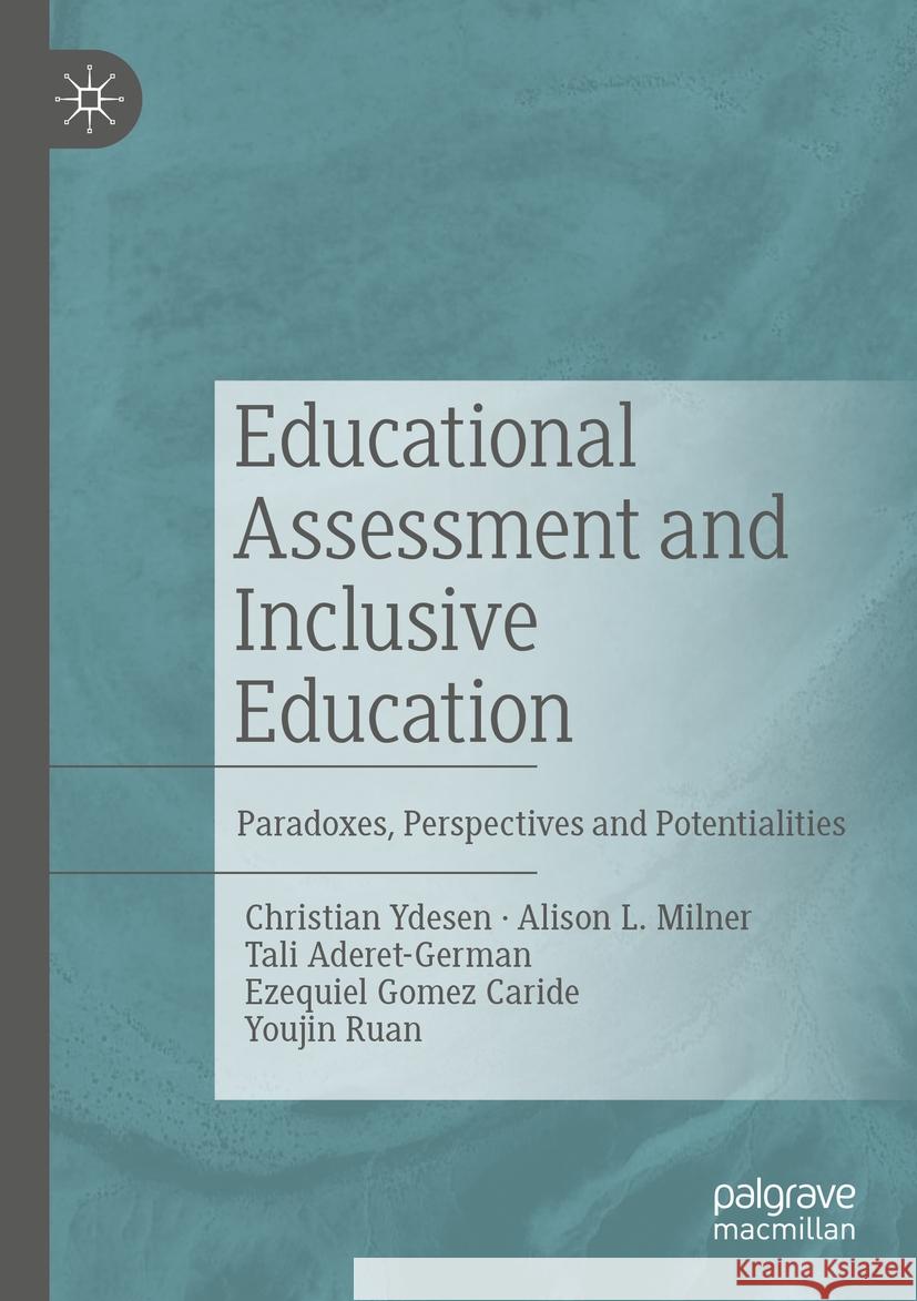Educational Assessment and Inclusive Education: Paradoxes, Perspectives and Potentialities Christian Ydesen Alison L. Milner Tali Aderet-German 9783031190063 Palgrave MacMillan