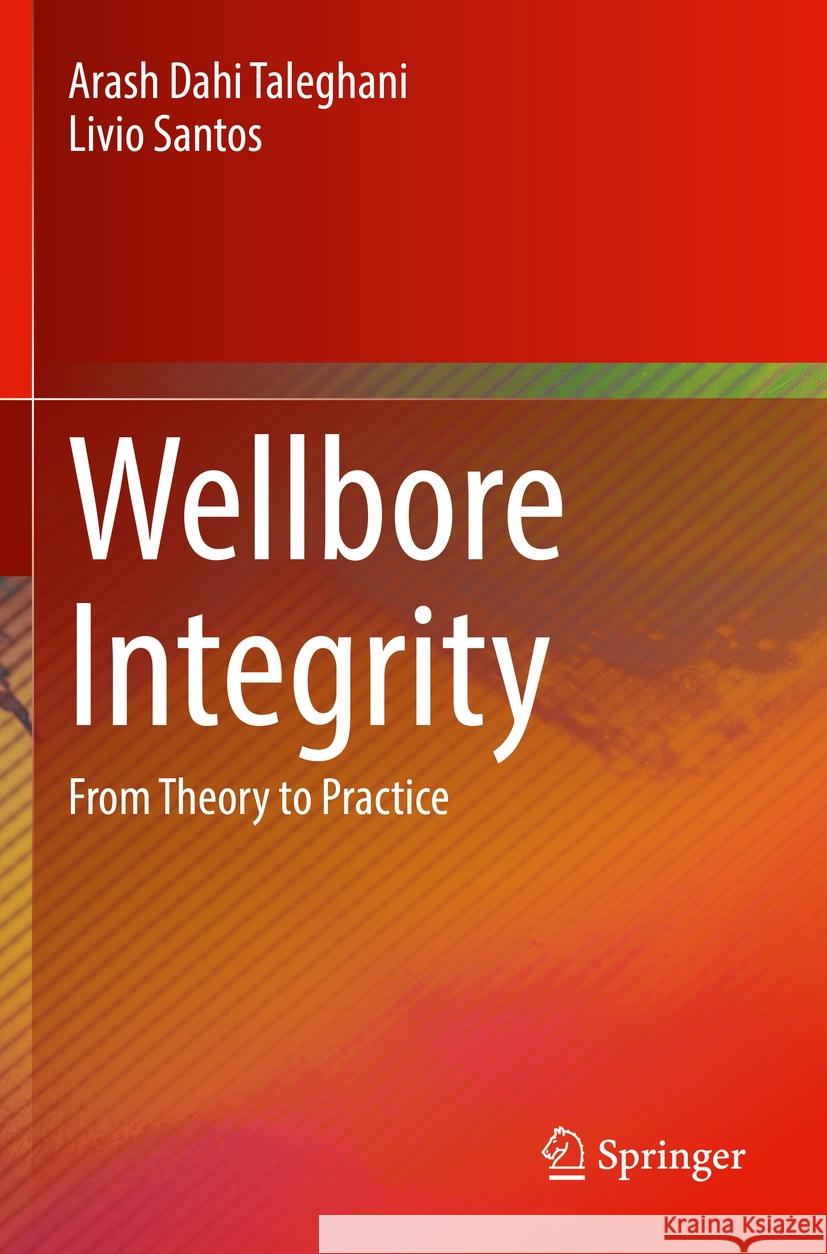 Wellbore Integrity: From Theory to Practice Arash Dah Livio Santos 9783031190261 Springer