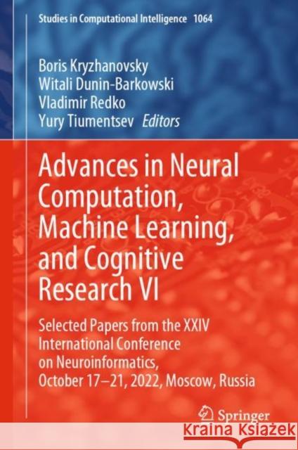 Advances in Neural Computation, Machine Learning, and Cognitive Research VI: Selected Papers from the XXIV International Conference on Neuroinformatics, October 17-21, 2022, Moscow, Russia Boris Kryzhanovsky Witali Dunin-Barkowski Vladimir Redko 9783031190315 Springer