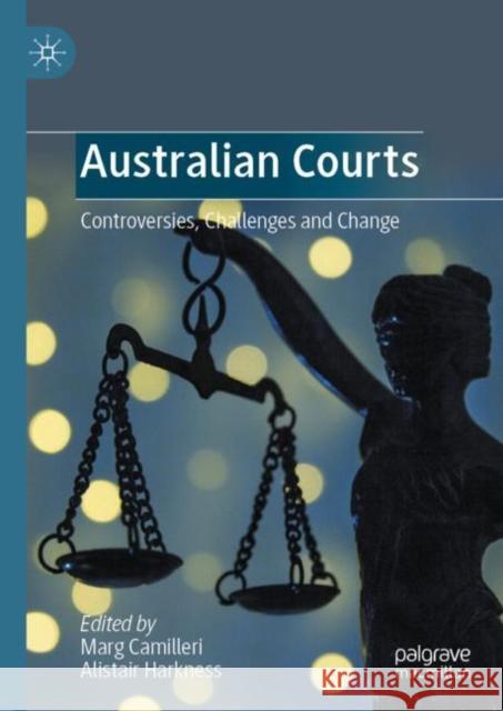 Australian Courts: Controversies, Challenges and Change Marg Camilleri Alistair Harkness 9783031190629